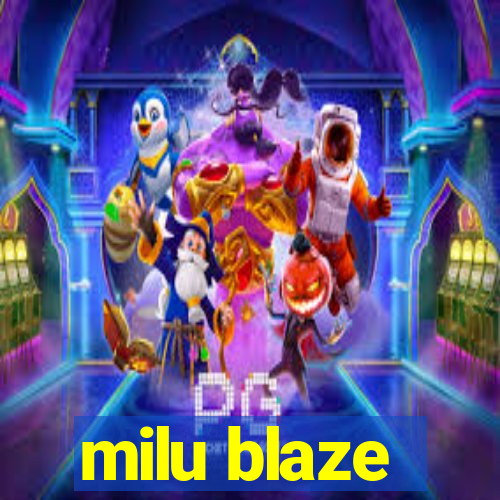 milu blaze